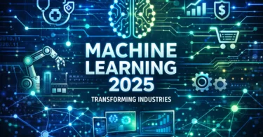 Machine Learning in 2025: How It Will Transform Industries